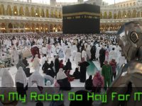 Can My Robot Do Hajj For Me?